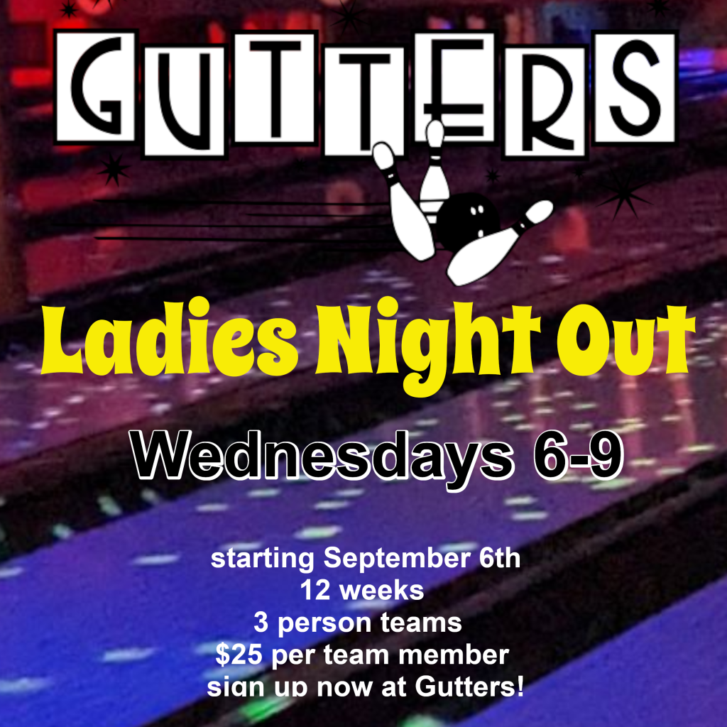 Ladies Night Out at Gutters Taos Bowling! Weds 6-9 pm starting September 6th. sign up now at Gutters!